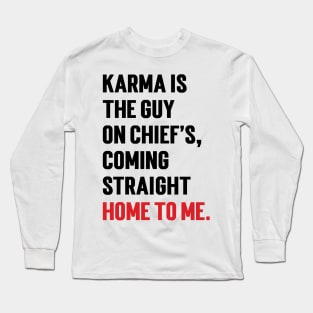 Karma Is The Guy On Chief's, Coming Straight Home To Me. v2 Long Sleeve T-Shirt